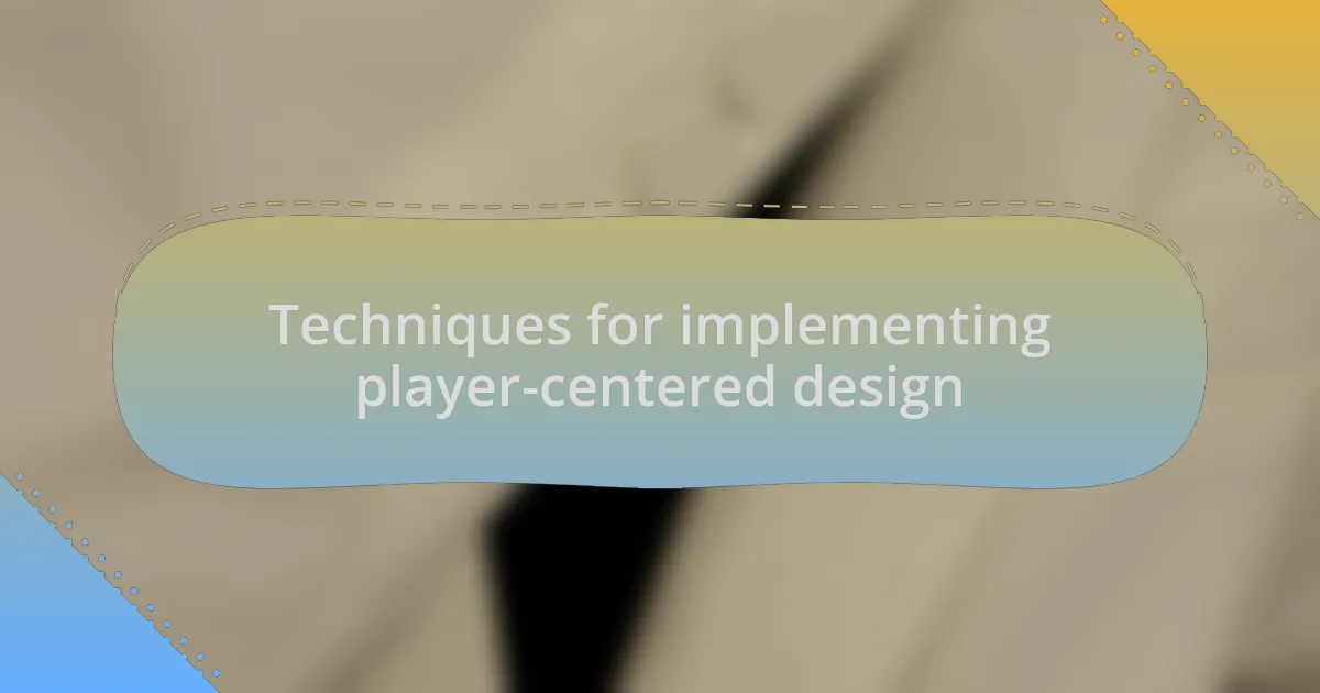 Techniques for implementing player-centered design