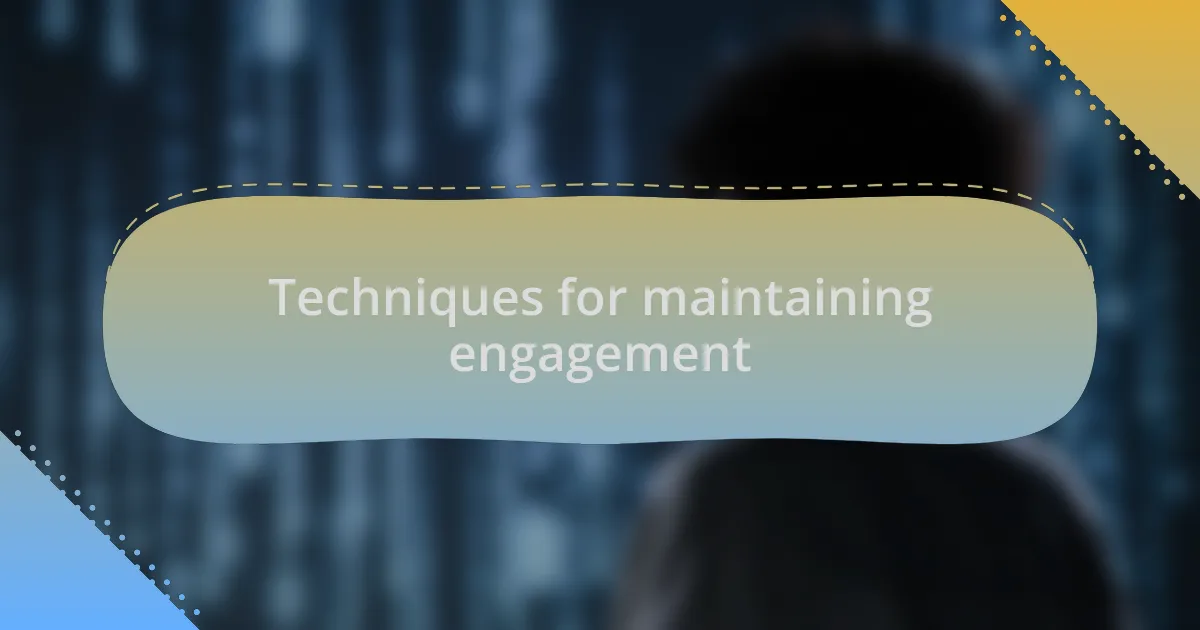 Techniques for maintaining engagement