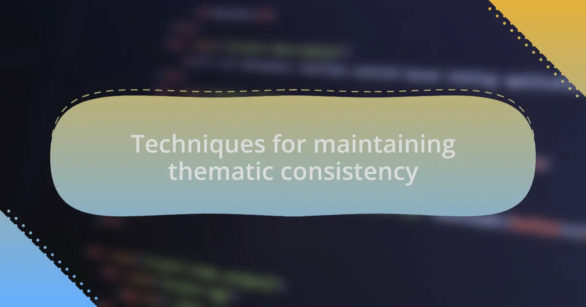 Techniques for maintaining thematic consistency