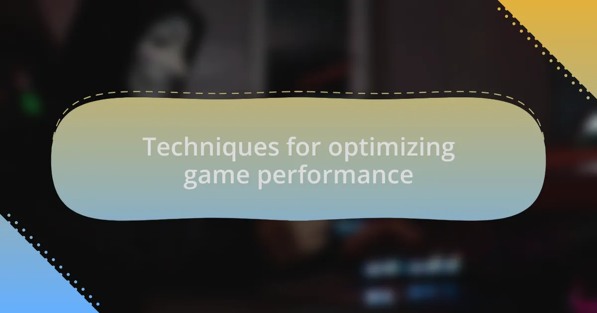 Techniques for optimizing game performance