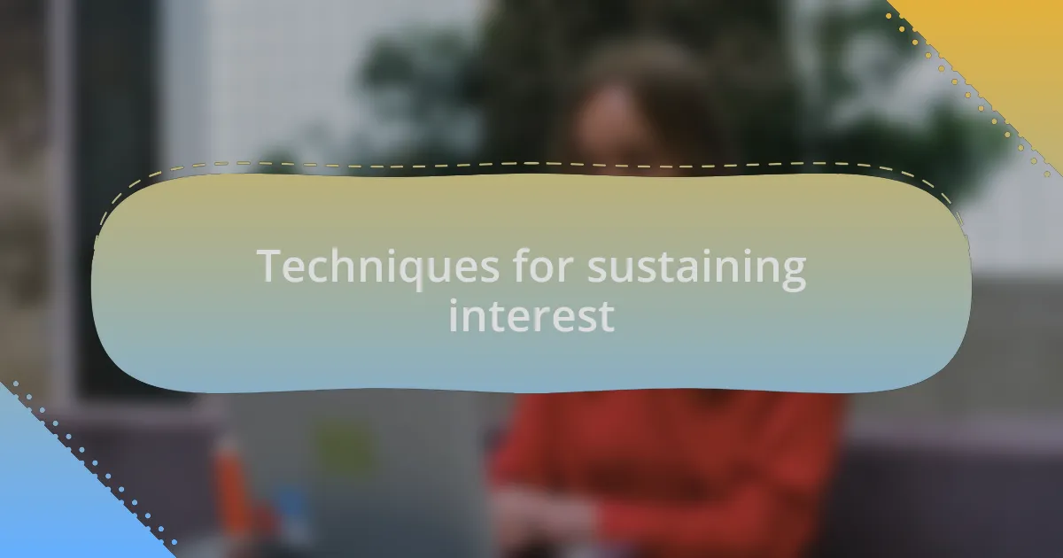 Techniques for sustaining interest