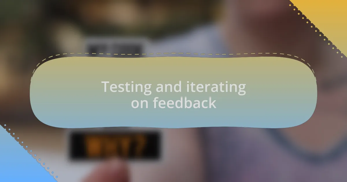 Testing and iterating on feedback