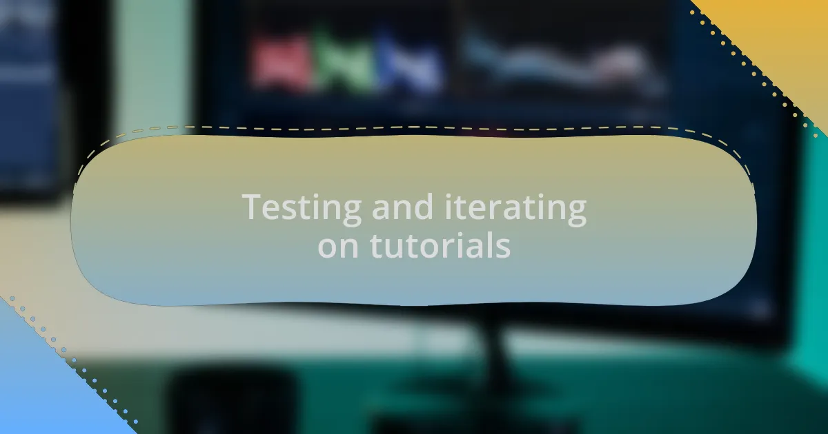 Testing and iterating on tutorials
