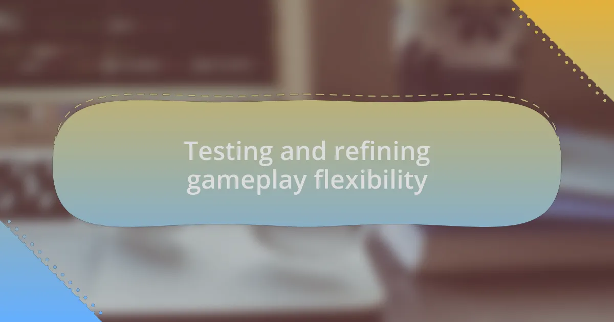 Testing and refining gameplay flexibility