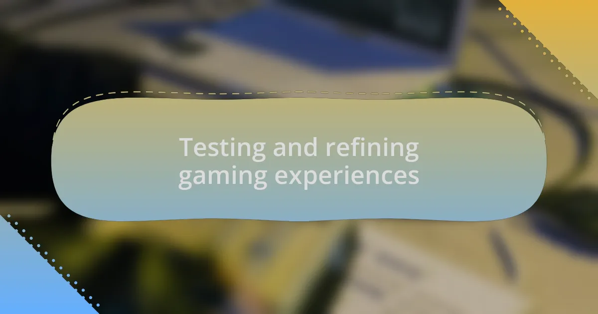 Testing and refining gaming experiences