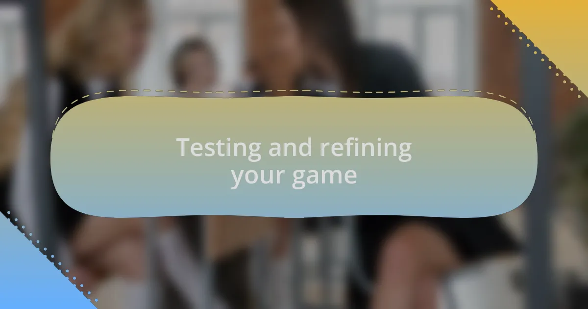 Testing and refining your game