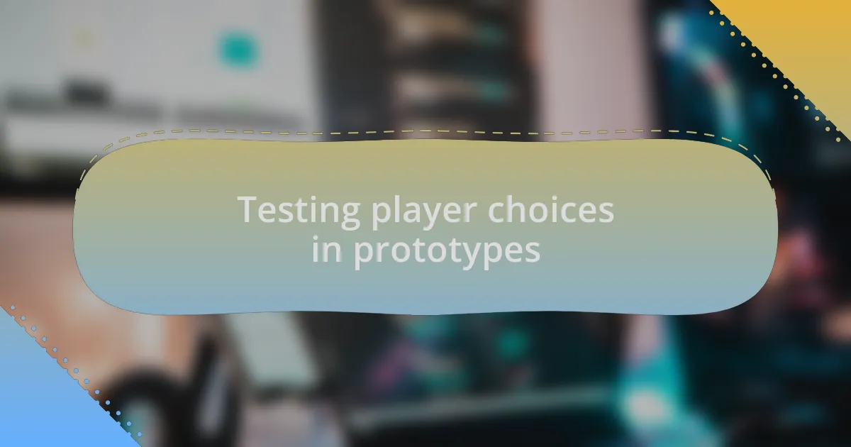 Testing player choices in prototypes