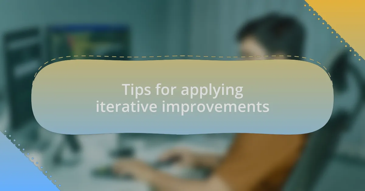 Tips for applying iterative improvements