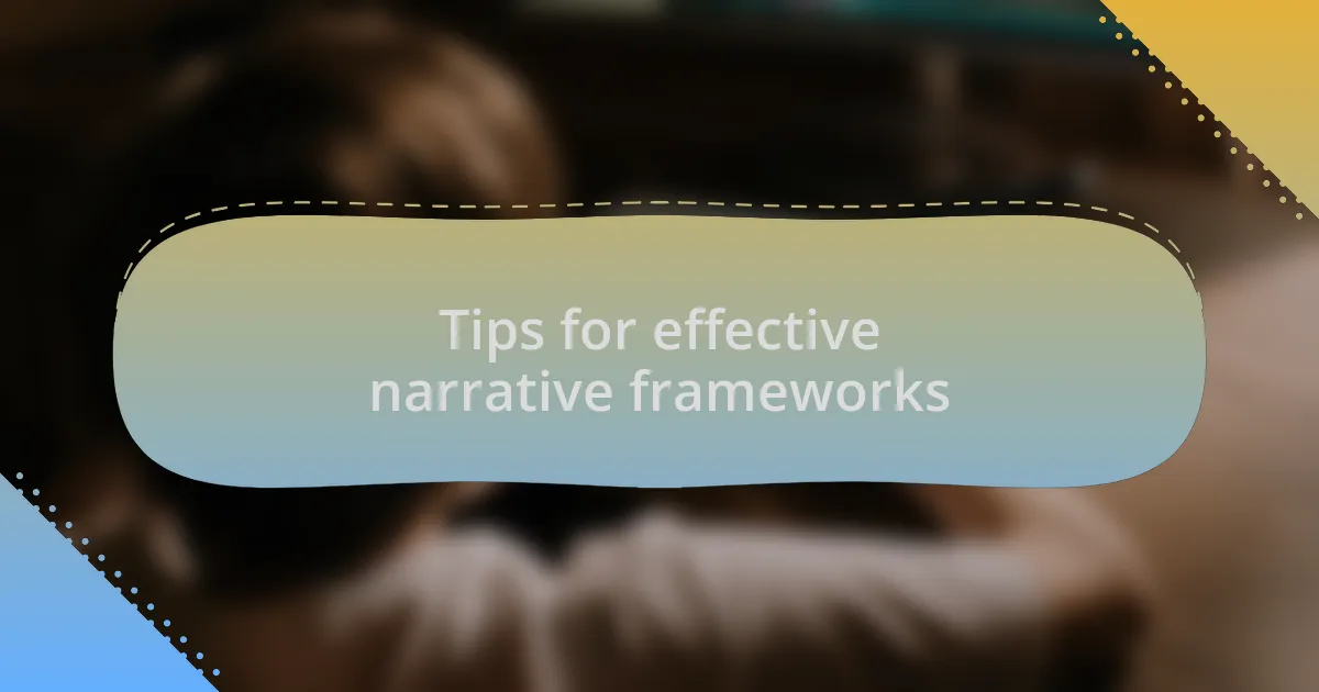 Tips for effective narrative frameworks