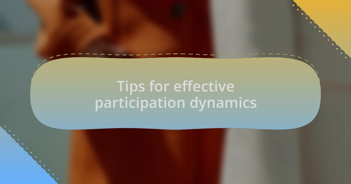 Tips for effective participation dynamics