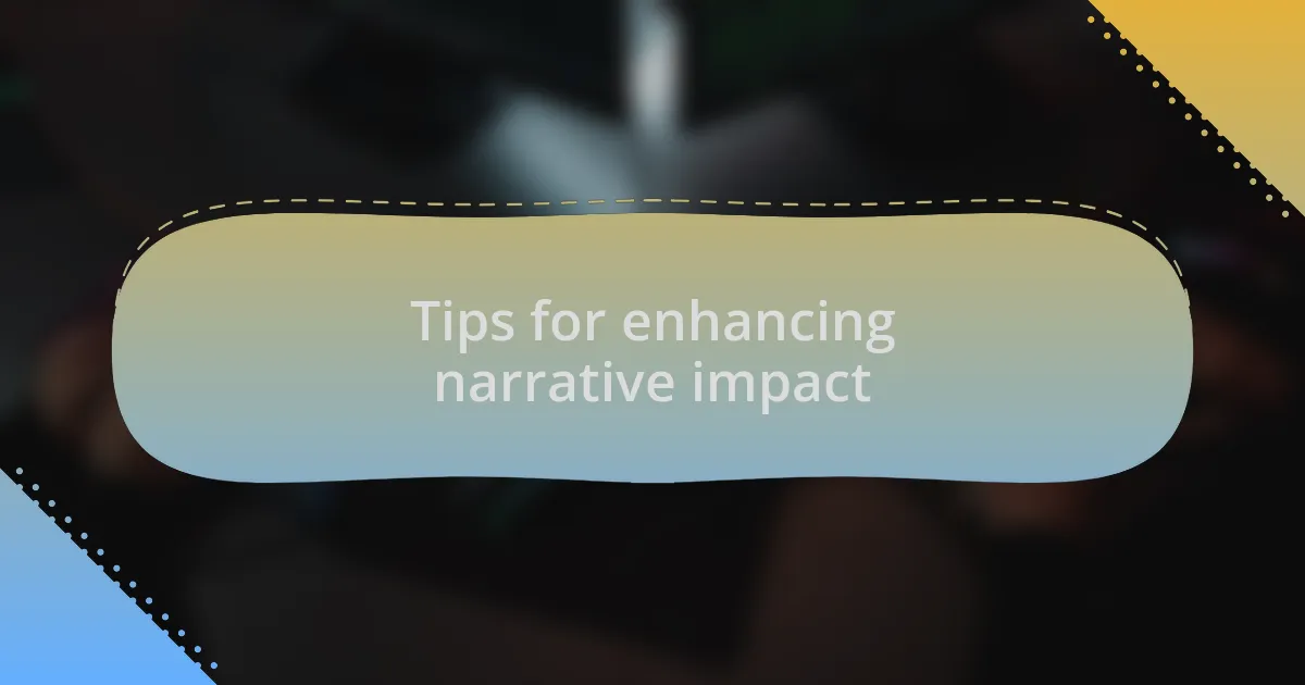 Tips for enhancing narrative impact