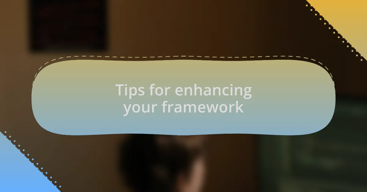 Tips for enhancing your framework