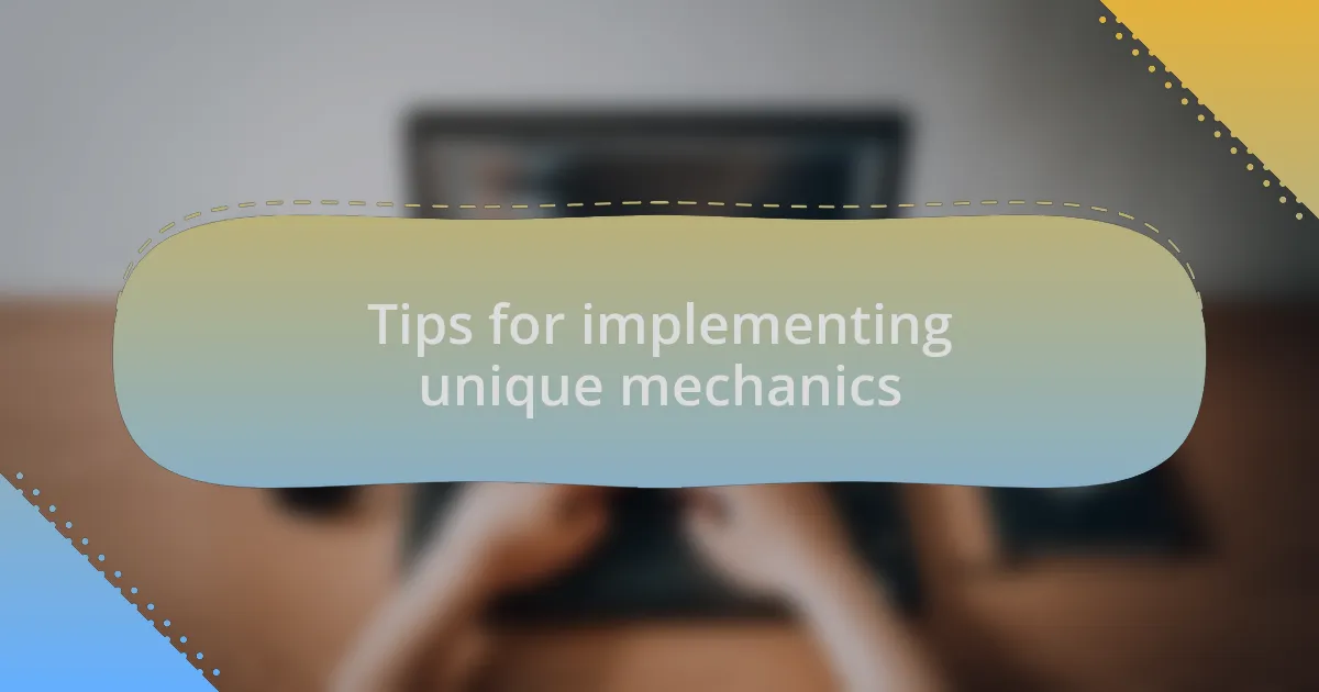 Tips for implementing unique mechanics