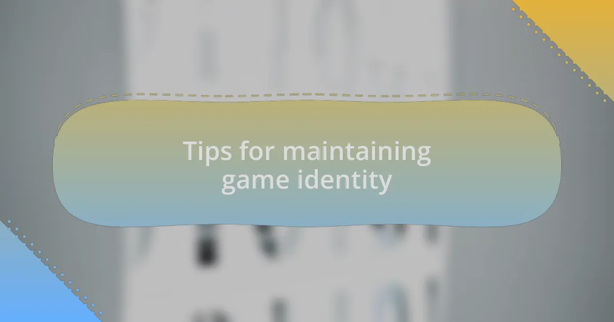 Tips for maintaining game identity