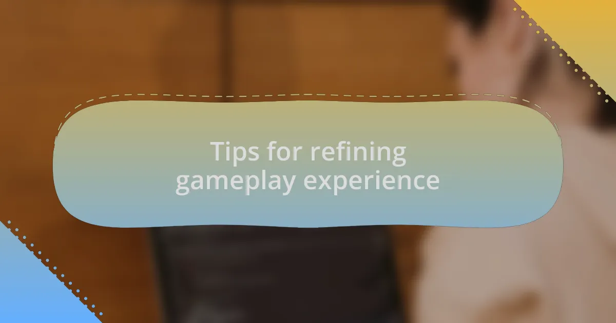 Tips for refining gameplay experience