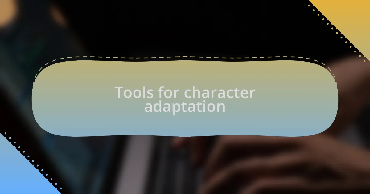 Tools for character adaptation