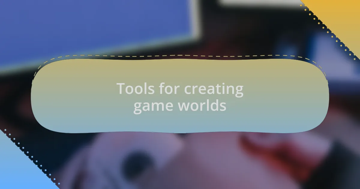 Tools for creating game worlds