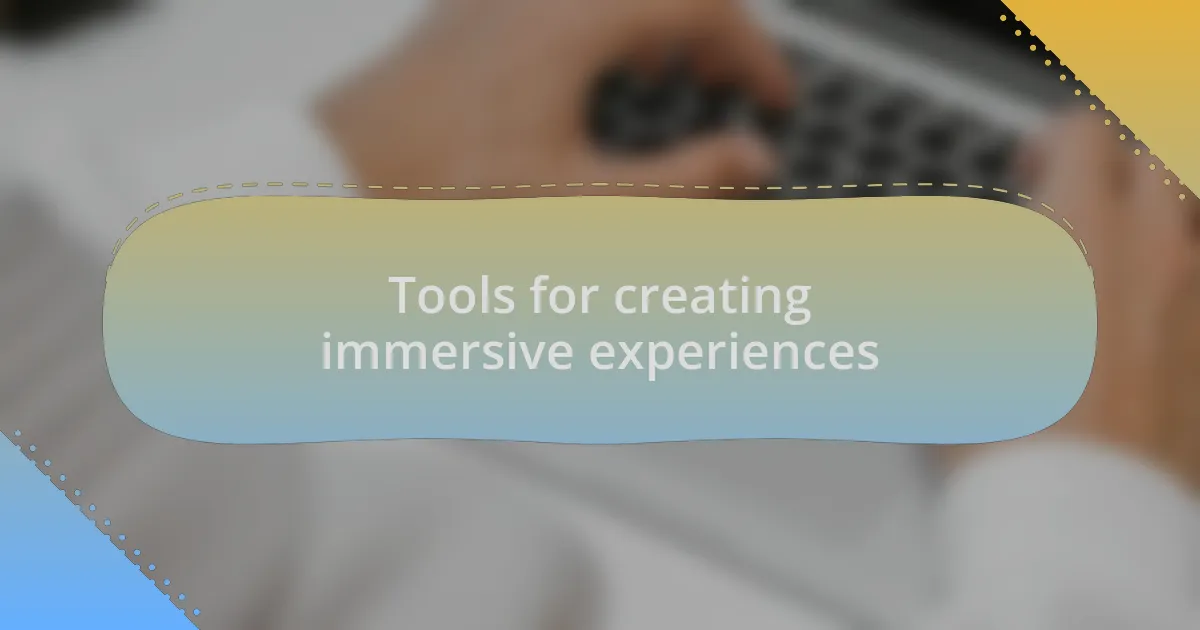 Tools for creating immersive experiences
