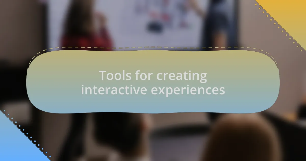 Tools for creating interactive experiences