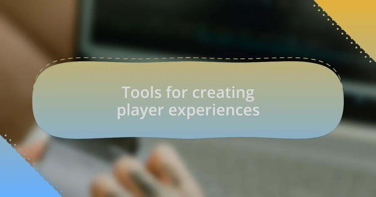 Tools for creating player experiences