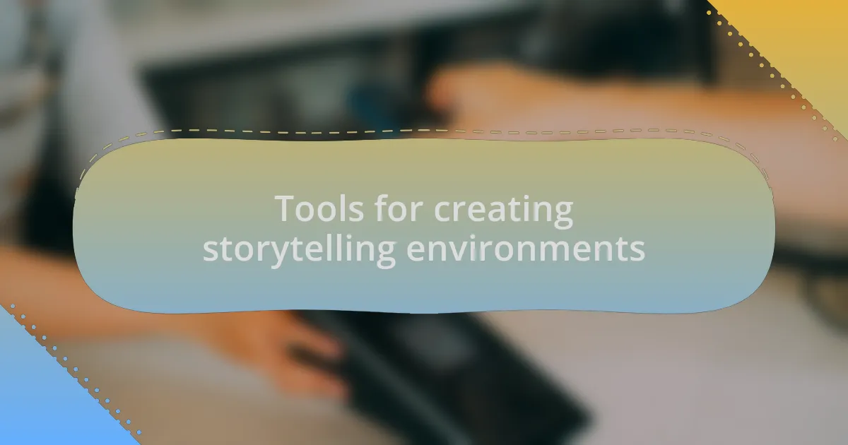 Tools for creating storytelling environments