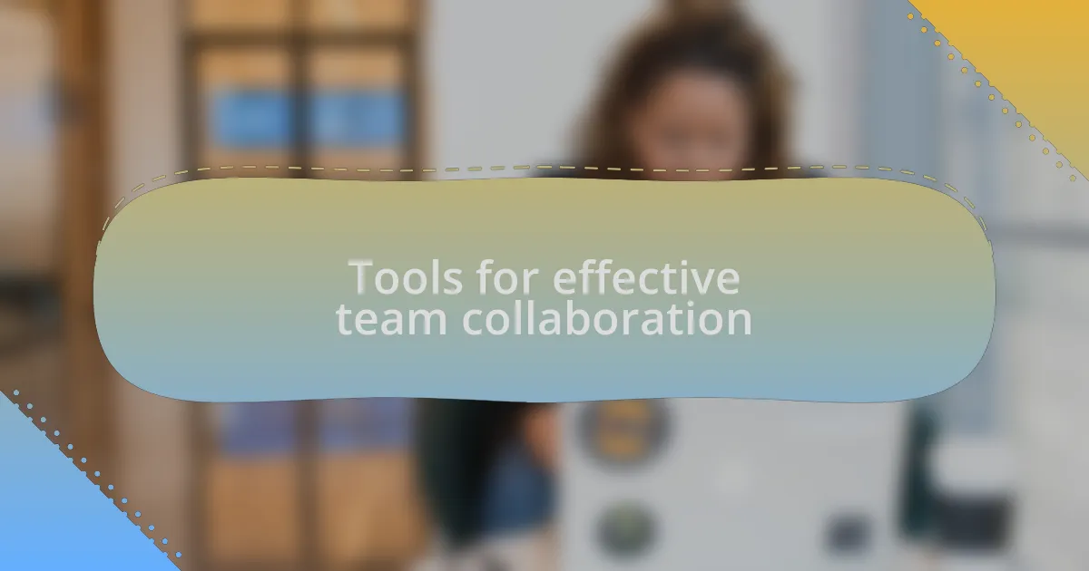 Tools for effective team collaboration