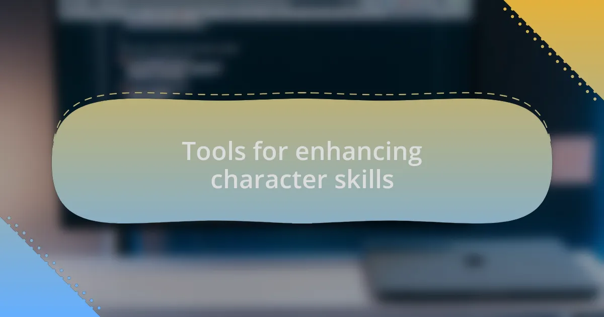 Tools for enhancing character skills