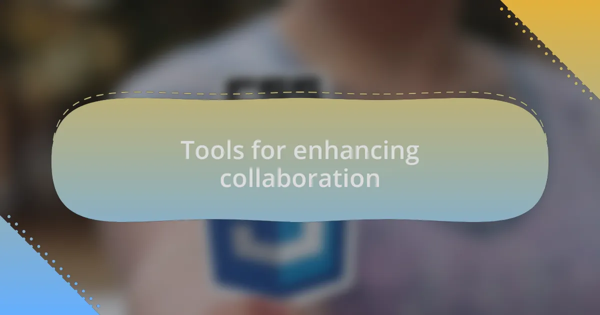 Tools for enhancing collaboration