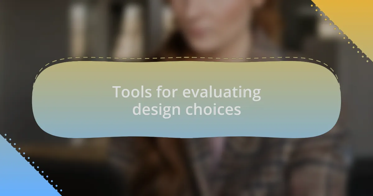Tools for evaluating design choices