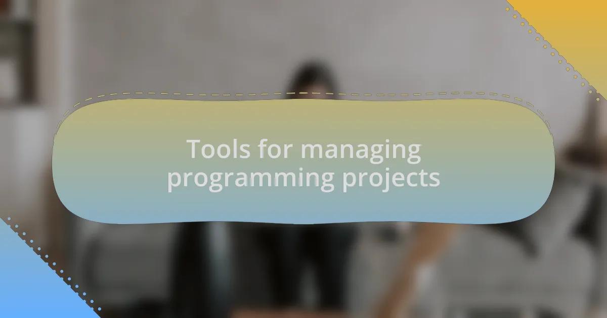 Tools for managing programming projects