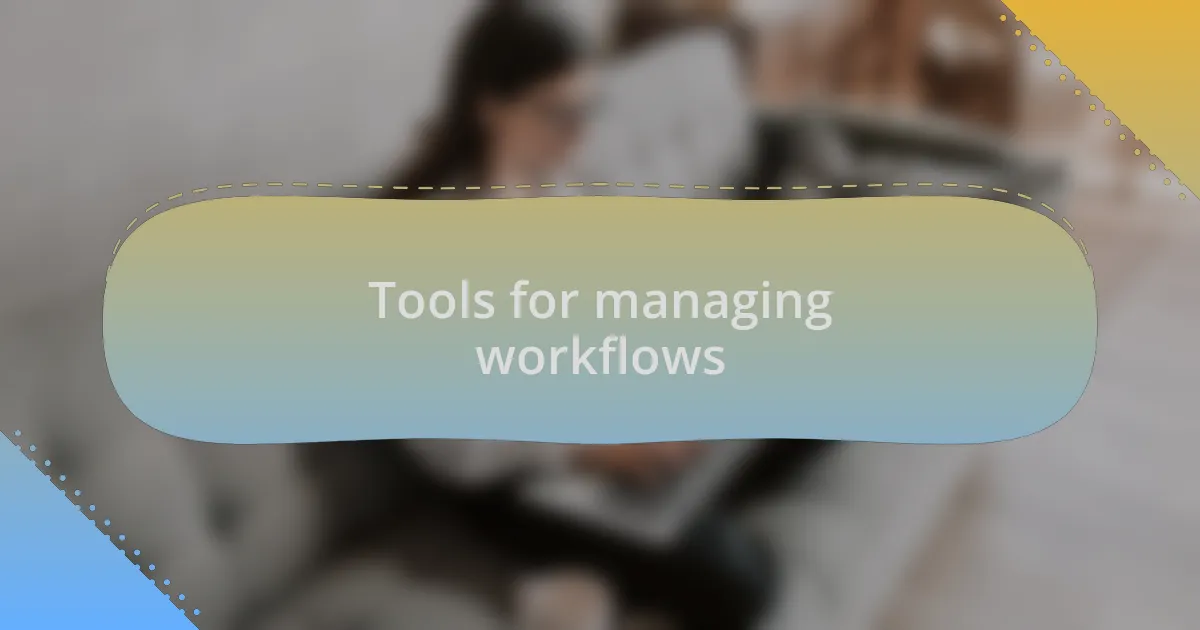 Tools for managing workflows