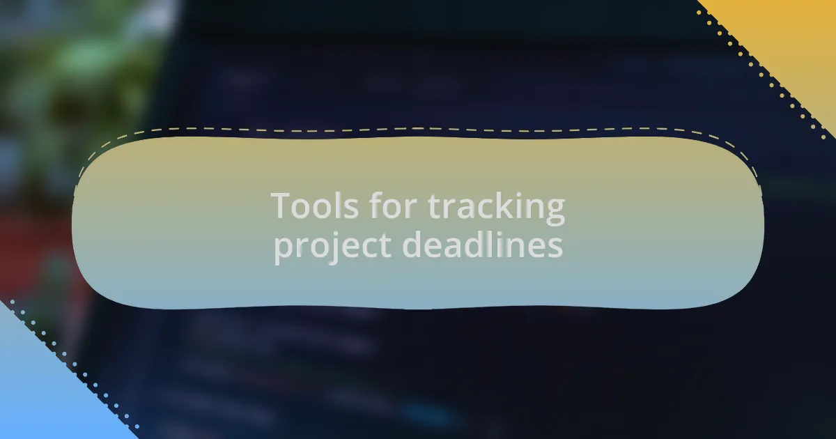 Tools for tracking project deadlines