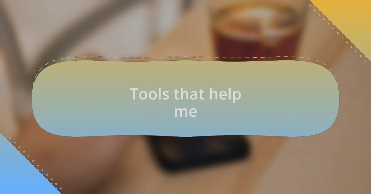 Tools that help me