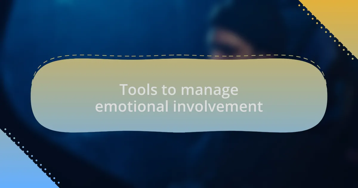 Tools to manage emotional involvement