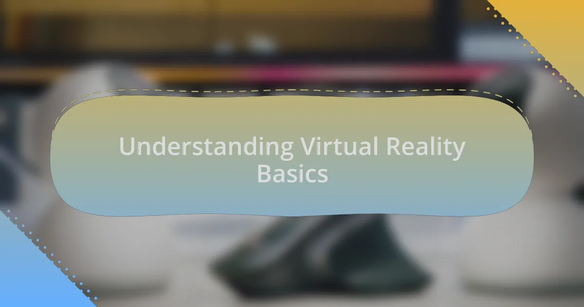 Understanding Virtual Reality Basics