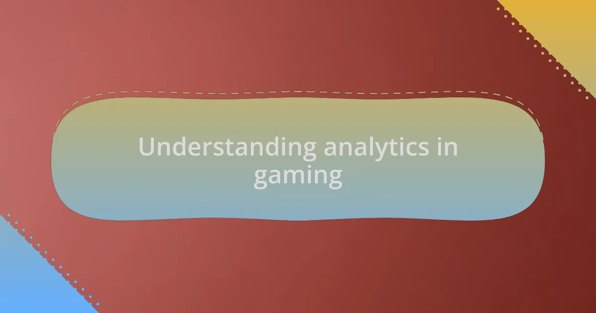 Understanding analytics in gaming