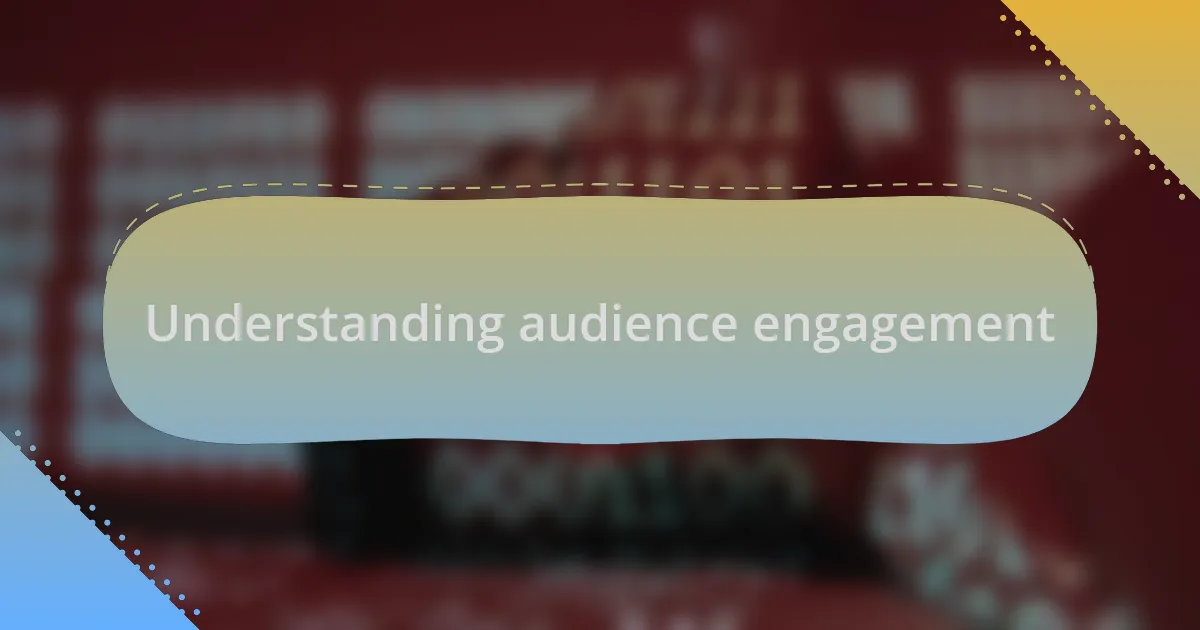Understanding audience engagement