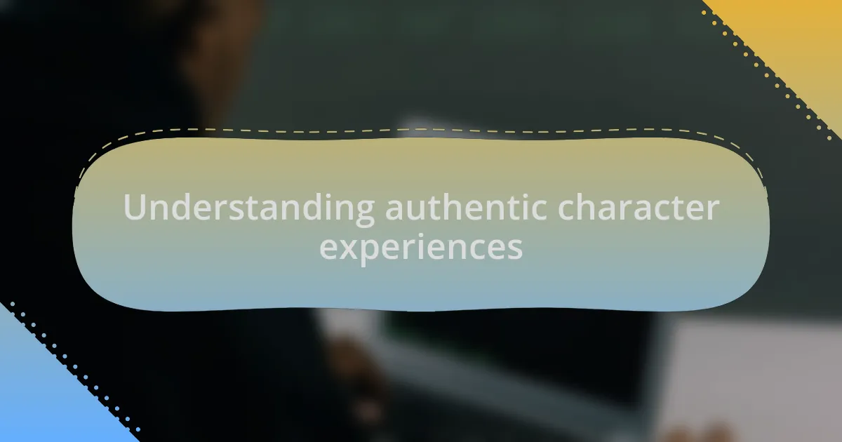 Understanding authentic character experiences