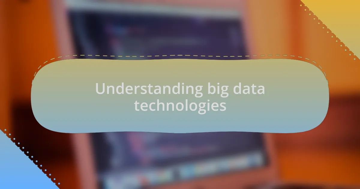 Understanding big data technologies