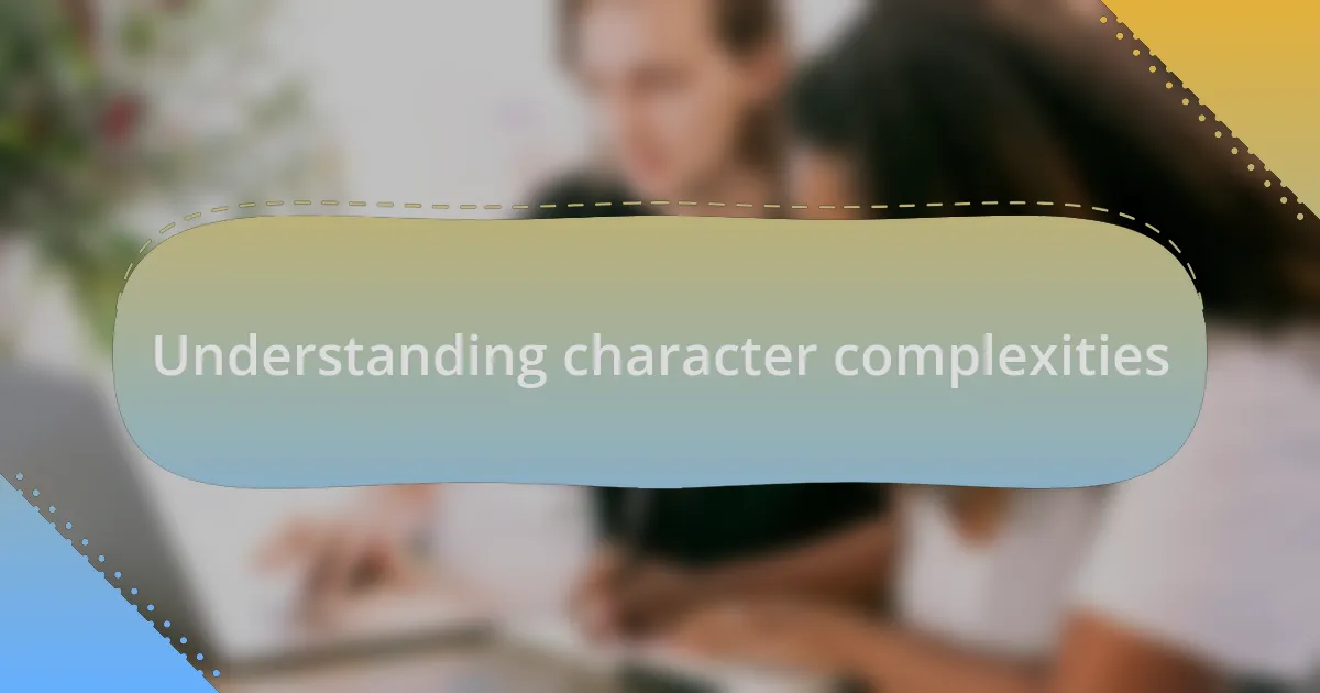 Understanding character complexities