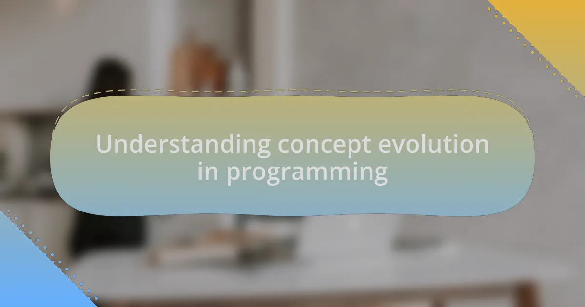 Understanding concept evolution in programming