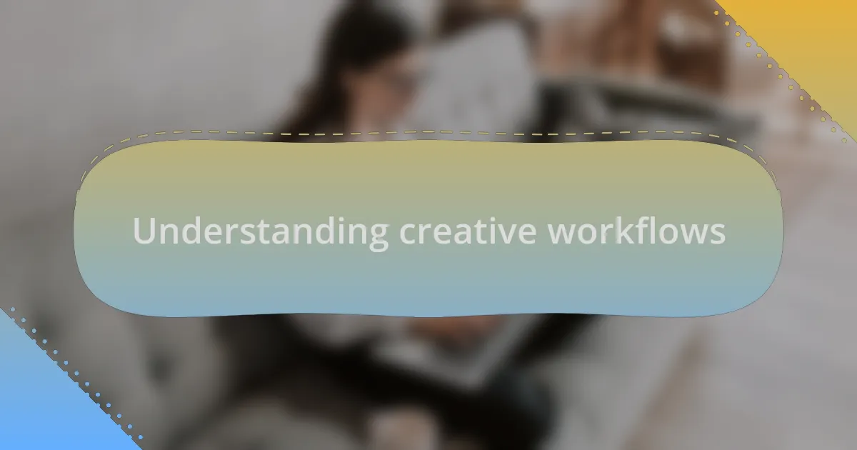 Understanding creative workflows