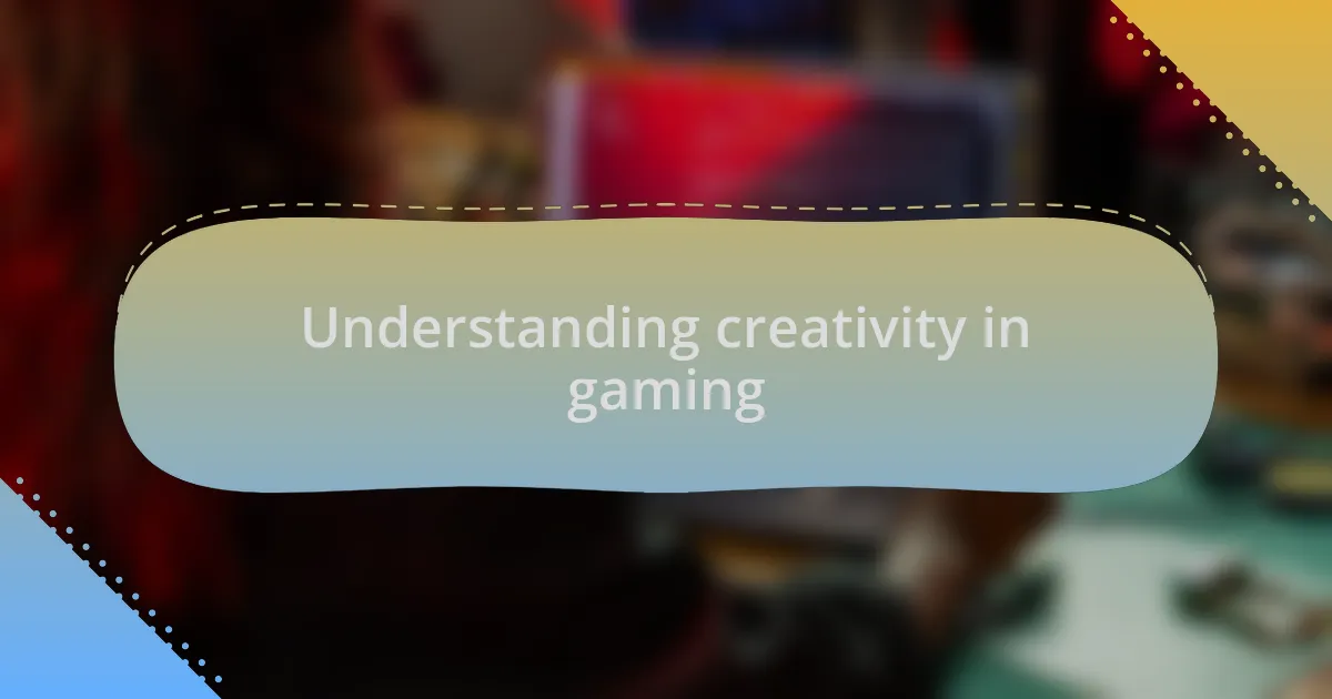 Understanding creativity in gaming