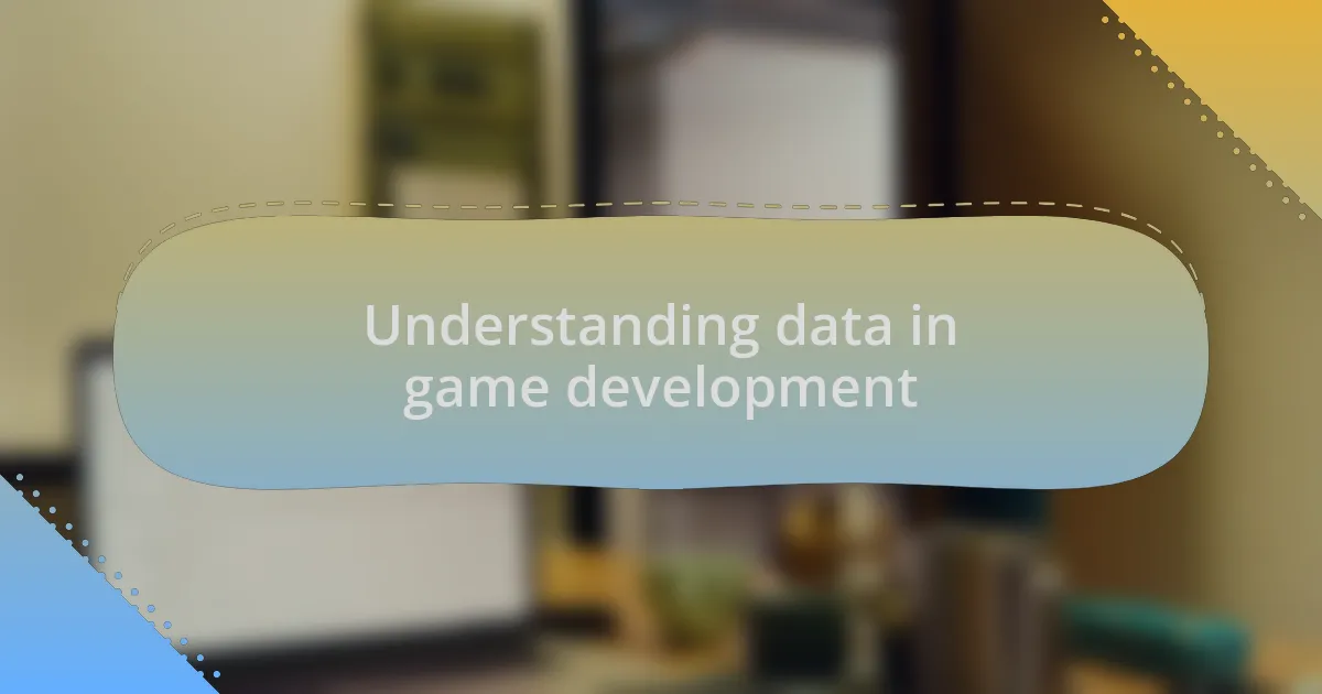 Understanding data in game development
