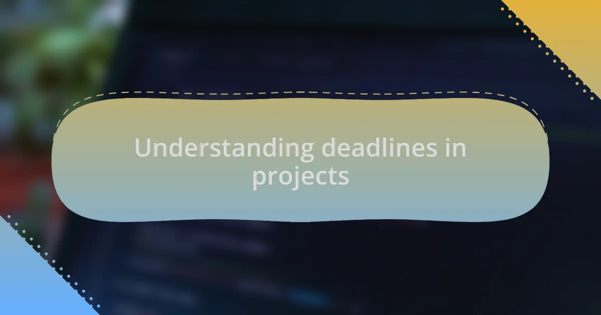 Understanding deadlines in projects