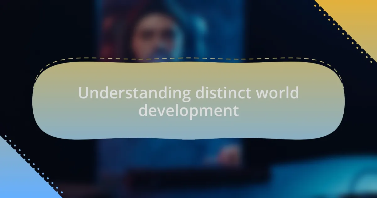 Understanding distinct world development
