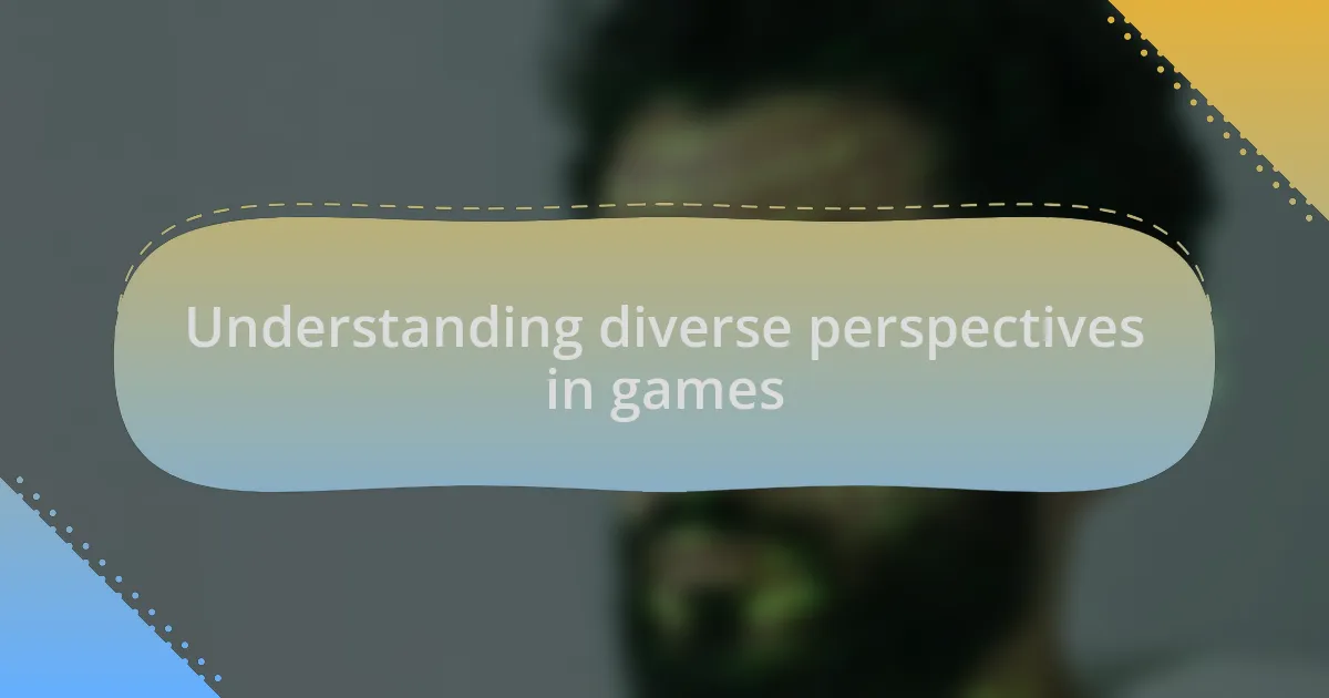 Understanding diverse perspectives in games