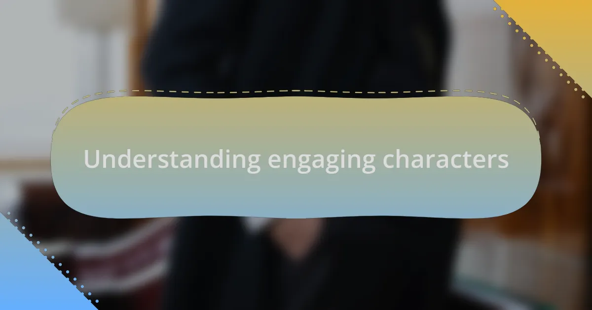 Understanding engaging characters