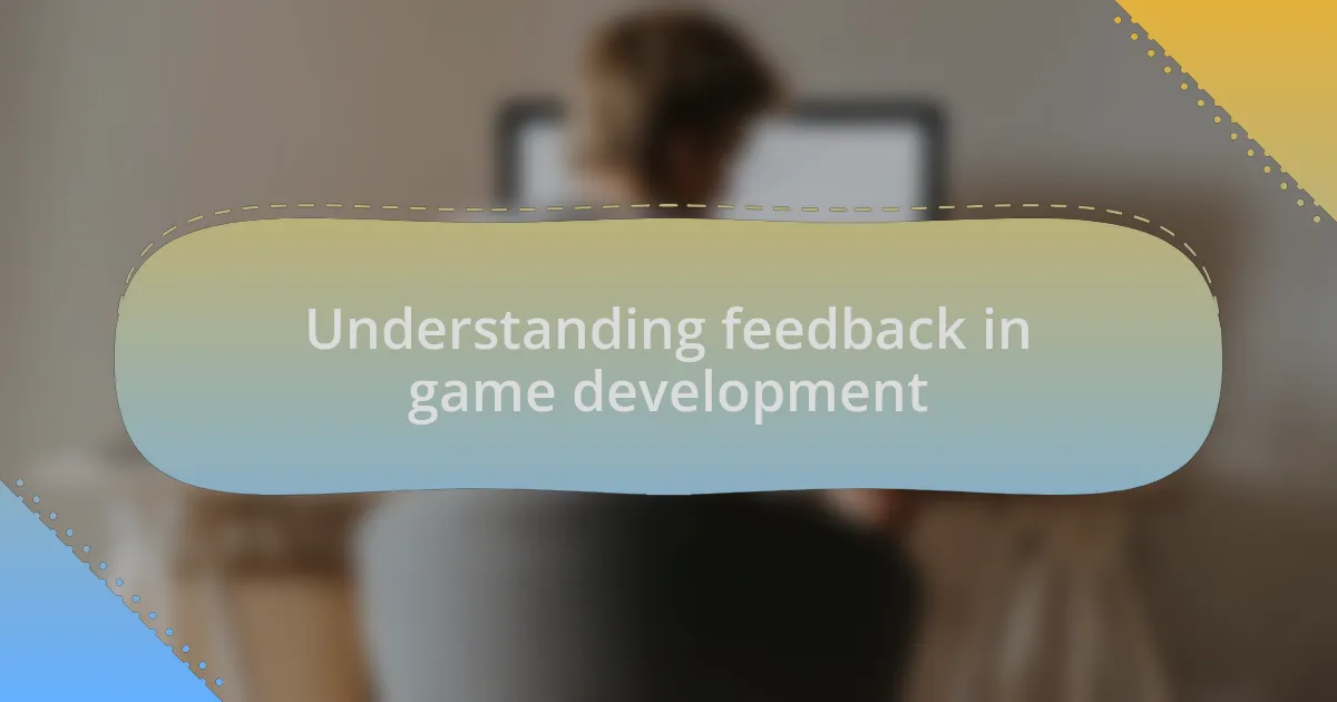 Understanding feedback in game development
