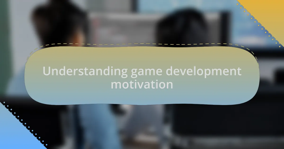 Understanding game development motivation